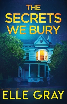 The Secrets We Bury by Gray, Elle