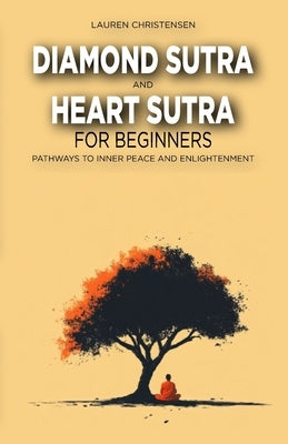 Diamond Sutra and The Heart Sutra for Beginners: Pathways to Inner Peace and Enlightenment by Christensen, Lauren