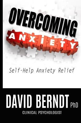 Overcoming Anxiety: Self-Help Anxiety Relief by Berndt Phd, David