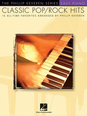 Classic Pop/Rock Hits: Arr. Phillip Keveren the Phillip Keveren Series Easy Piano by Keveren, Phillip