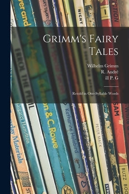 Grimm's Fairy Tales: Retold in One-syllable Words by Grimm, Wilhelm 1786-1859