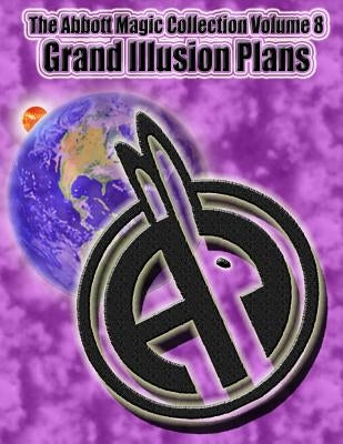 The Abbott Magic Collection Volume 8: Grand Illusion Plans by Bordner, Greg