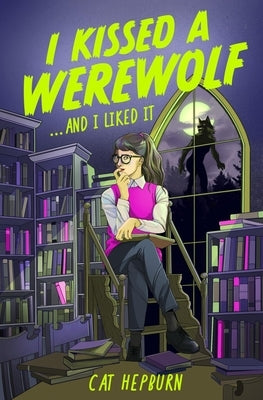 I Kissed a Werewolf and I Liked It: A Steamy Sapphic Paranormal Romance Between a Student and Her Werewolf Mentor by Hepburn, Cat