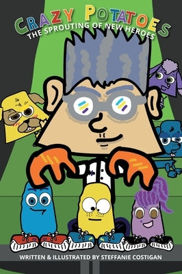 Crazy Potatoes The Sprouting of New Heroes by Costigan, Steffanie