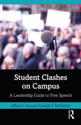 Student Clashes on Campus: A Leadership Guide to Free Speech by Sun, Jeffrey
