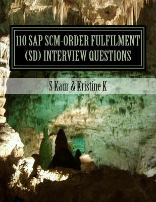 110 SAP SCM-Order Fulfilment (SD) Interview Questions: with Answers & Explanations by K, Kristine