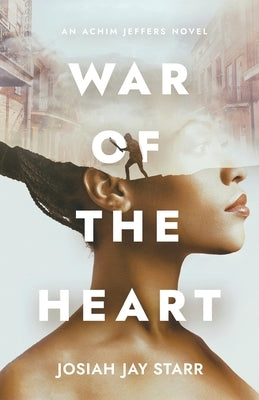 War Of The Heart: An Achim Jeffers Novel by Starr, Josiah J.