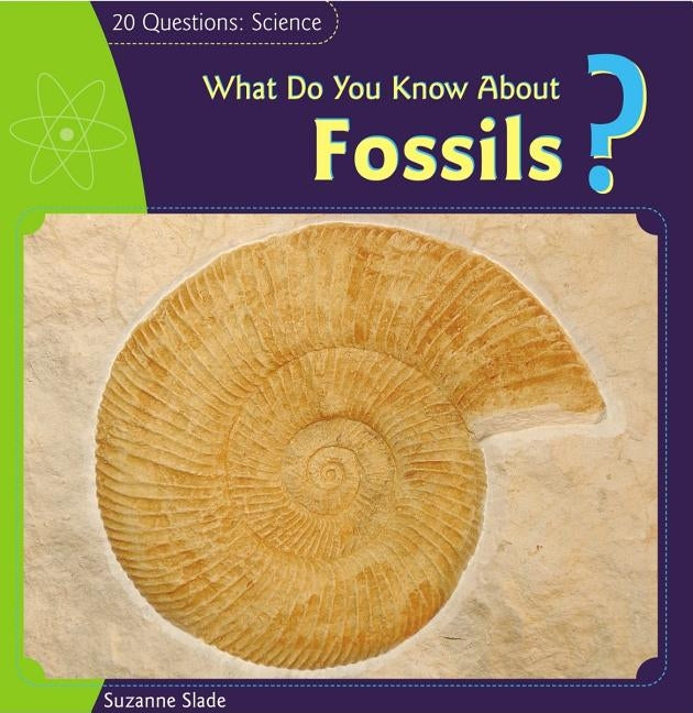 What Do You Know about Fossils? by Slade, Suzanne