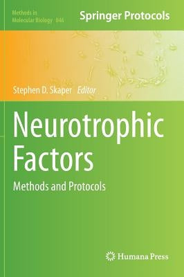 Neurotrophic Factors: Methods and Protocols by Skaper, Stephen D.