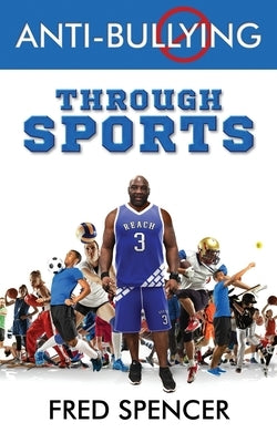 Anti-Bullying Through Sports by Spencer, Fred