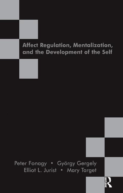 Affect Regulation, Mentalization and the Development of the Self by Fonagy, Peter