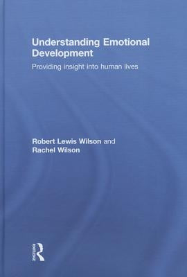 Understanding Emotional Development: Providing insight into human lives by Wilson, Robert Lewis