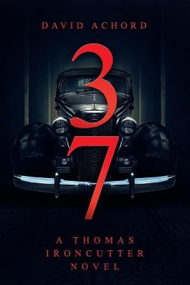 37: A Thomas Ironcutter Novel by Achord, David