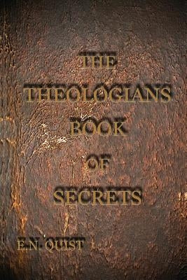 The Theologians Book of Secrets: The Isaiah Code by Quist, E. N.