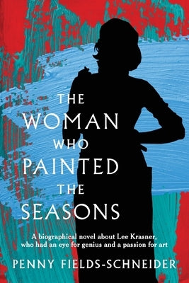 The Woman Who Painted The Seasons by Fields-Schneider, Penny