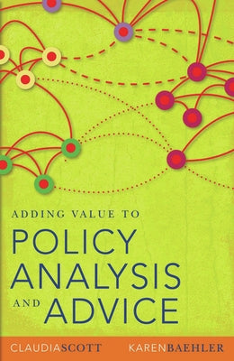 Adding Value to Policy Analysis and Advice by Scott, Claudia