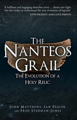 The Nanteos Grail: The Evolution of a Holy Relic by Matthews, John
