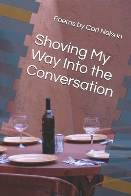 Shoving My Way Into the Conversation by Nelson, Carl