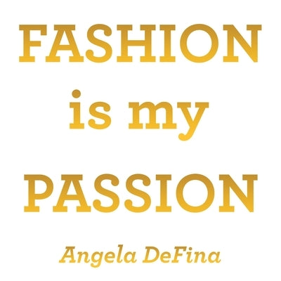 Fashion Is My Passion by Defina, Angela