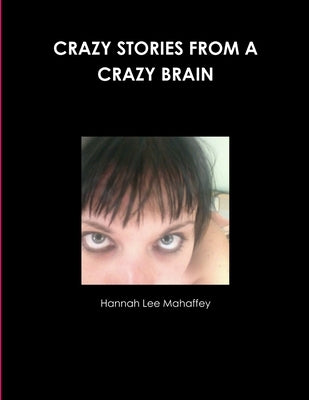 Crazy Stories from a Crazy Brain by Mahaffey, Hannah Lee