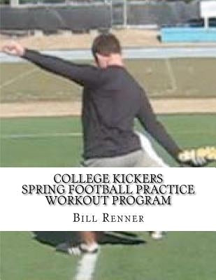 College Kickers Spring Football Practice Workout Program by Renner, Bill