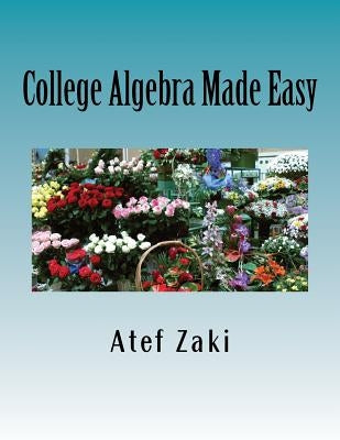 College Algebra Made Easy by Zaki, Atef
