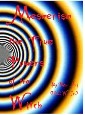 Mesmerism the True Power's of the Witch... by Waits, Herley, Jr.