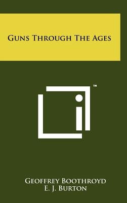 Guns Through The Ages by Boothroyd, Geoffrey