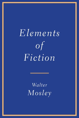 Elements of Fiction by Mosley, Walter