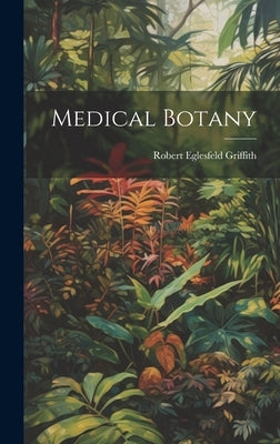 Medical Botany by Griffith, Robert Eglesfeld