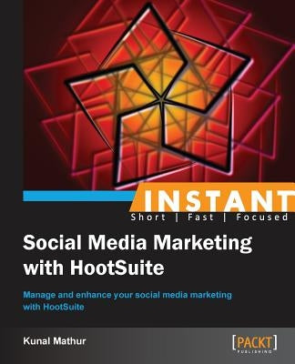 Instant Social Media Marketing with HootSuite by Mathur, Kunal