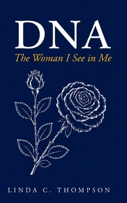 DNA: The Woman I See in Me by Thompson, Linda C.