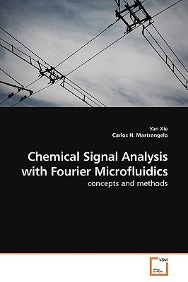 Chemical Signal Analysis with Fourier Microfluidics by Xie, Yan