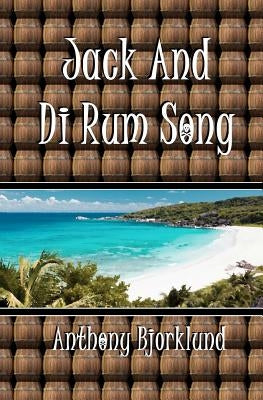 Jack And Di Rum Song: The second book in The Island Series, and the sequel to "I'm Gonna Live My Life Like A Jimmy Buffett Song". by Bjorklund, Anthony