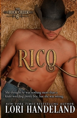 Rico: The Rock Creek Six Book Three by Handeland, Lori