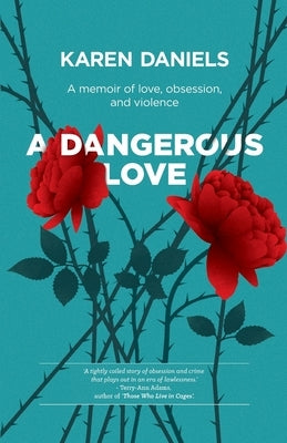 A Dangerous Love: A memoir of love, obsession and violence by Daniels, Karen