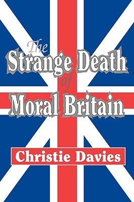 The Strange Death of Moral Britain by Davies, Christie