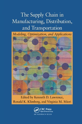 The Supply Chain in Manufacturing, Distribution, and Transportation: Modeling, Optimization, and Applications by Lawrence, Kenneth D.