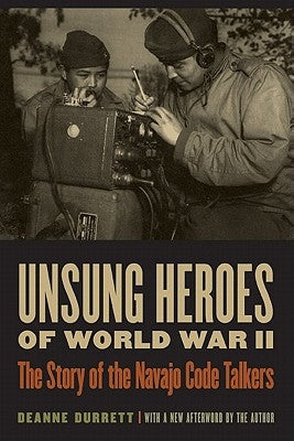 Unsung Heroes of World War II: The Story of the Navajo Code Talkers by Durrett, Deanne