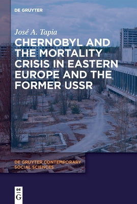 Chernobyl and the Mortality Crisis in Eastern Europe and the Former USSR by Tapia, José A.