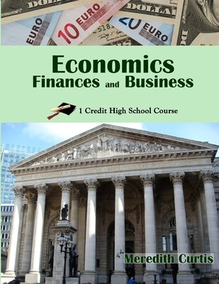 Economics, Finances, & Business: One Credit High School Course by Curtis, Meredith