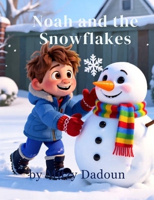 Noah and The Snowflakes: A Cozy Winter Story About Snow, Science, and a Curious Little Boy by Dadoun, Mitzy