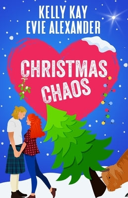 Christmas Chaos: Two steamy romantic comedies for the holidays! by Alexander, Evie