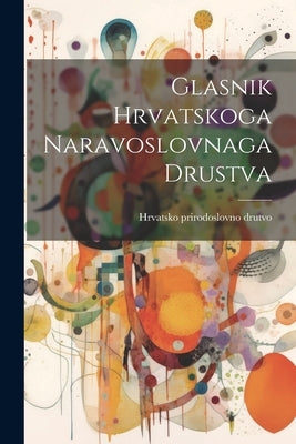 Glasnik Hrvatskoga Naravoslovnaga Drustva by Hrvatsko Prirodoslovno Drutvo