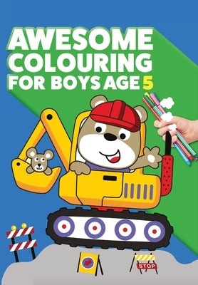 Awesome Colouring Book For Boys Age 5: You are awesome. Cool, creative, anti-boredom colouring book for five year old boys by MacIntyre, Mickey