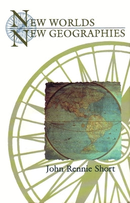 New Worlds, New Geographies by Short, John