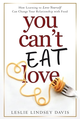 You Can't Eat Love by Davis, Leslie Lindsey
