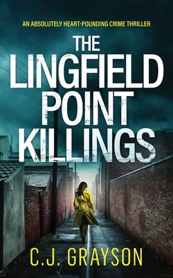 THE LINGFIELD POINT KILLINGS an absolutely heart-pounding crime thriller by Grayson, C. J.