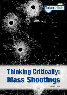 Thinking Critically Mass Shootings (New Edition) by Currie, Stephen
