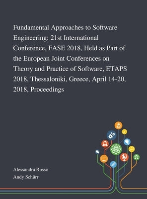 Fundamental Approaches to Software Engineering: 21st International Conference, FASE 2018, Held as Part of the European Joint Conferences on Theory and by Alessandra Russo